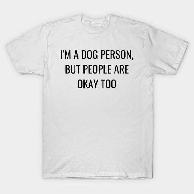 I'm a dog person, but people are okay too T-Shirt by mdr design